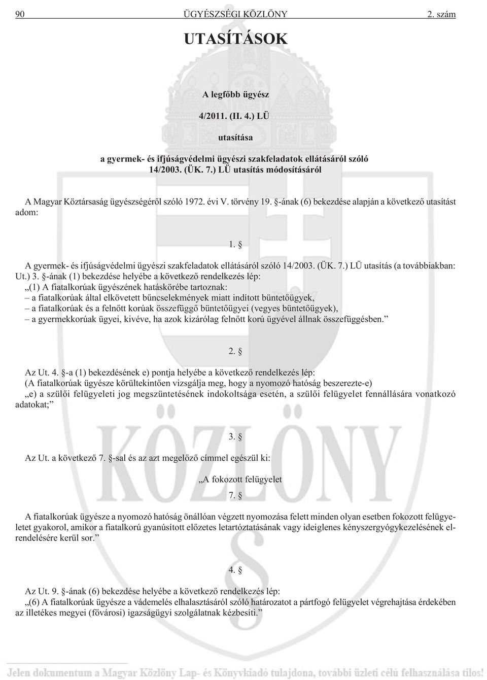 A gyermek- és ifjúságvédelmi ügyészi szakfeladatok ellátásáról szóló 14/2003. (ÜK. 7.) LÜ utasítás (a továbbiakban: Ut.) 3.