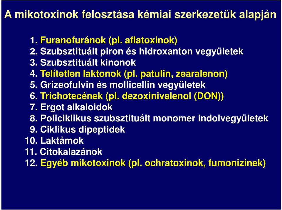 patulin, zearalenon) 5. Grizeofulvin és mollicellin vegyületek 6. Trichotecének (pl. dezoxinivalenol (DN)) 7.