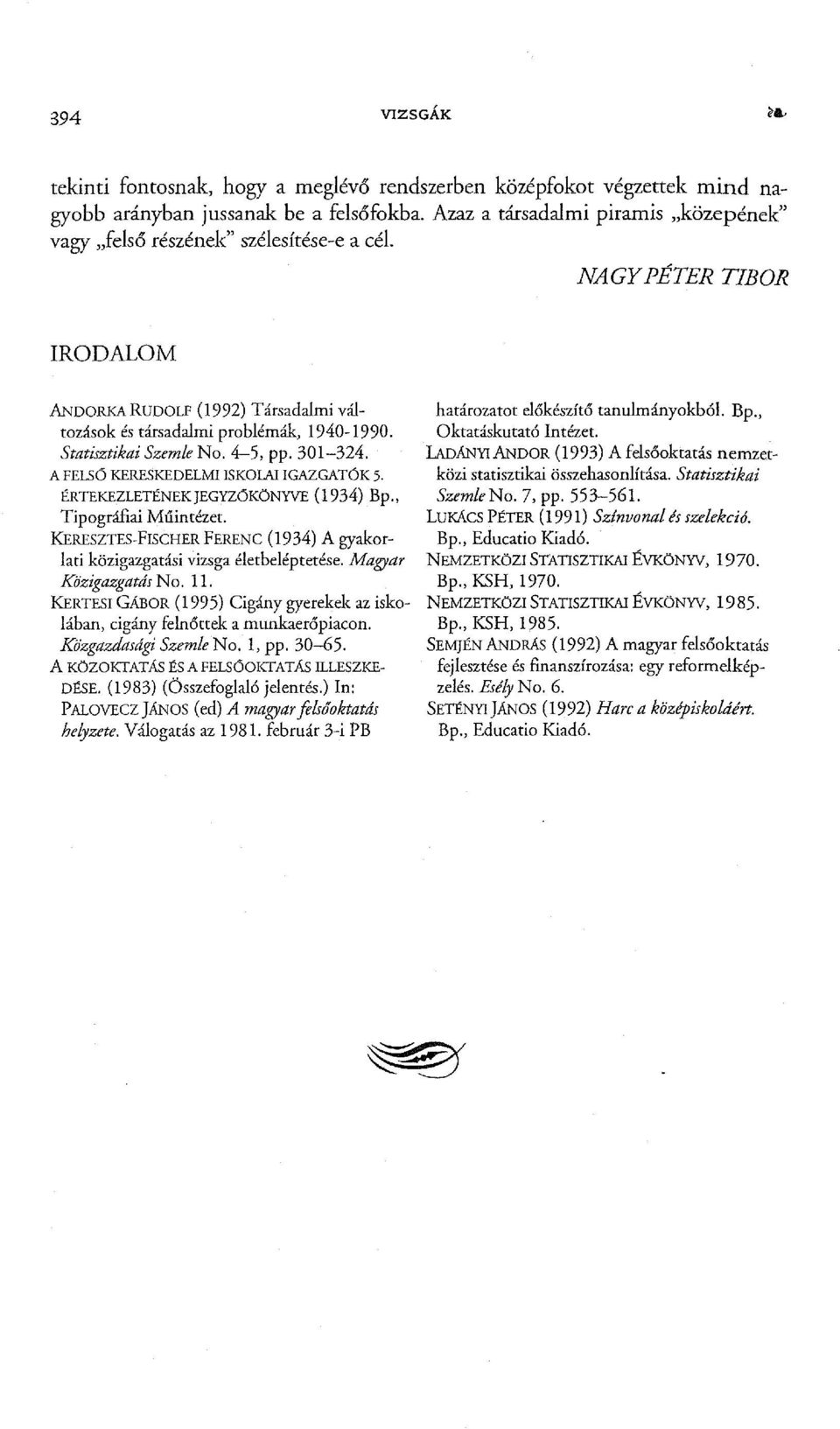 Statisztikai Szemle No. 4-5, pp. 301-324. A FELSO KERESKEDELMI ISKOLAI IGAZGATÓK 5. ÉRTEKEZLETÉNEKJEGYZOKÖNYVE (1934) Bp., Tipográfiai Műintézet.