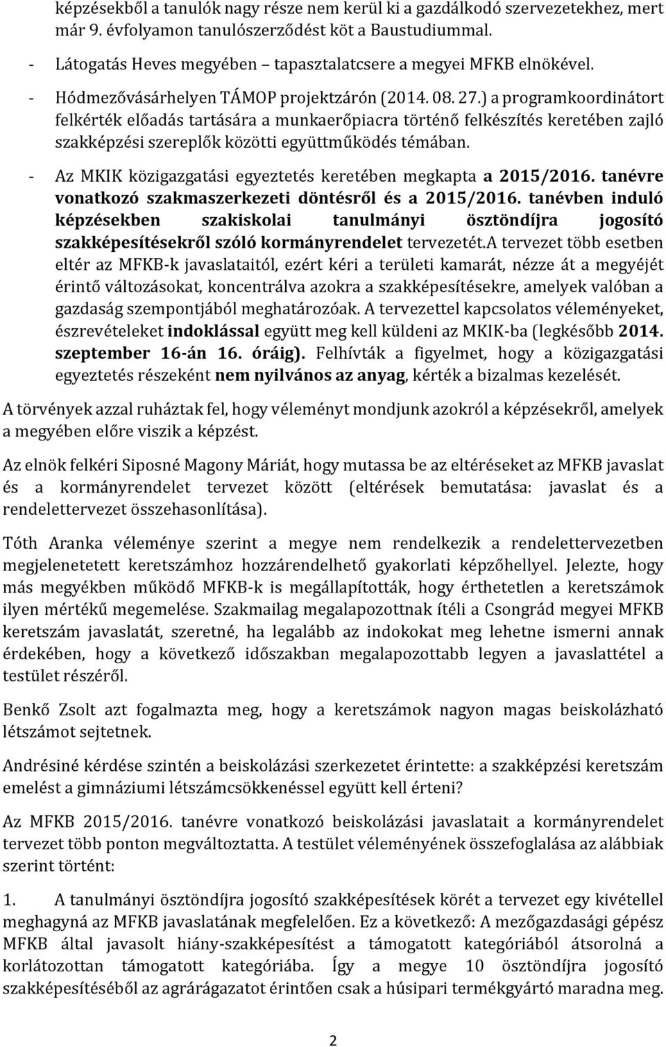 ) a programkoordinátort felkérték előadás tartására a munkaerőpiacra történő felkészítés keretében zajló szakképzési szereplők közötti együttműködés témában.