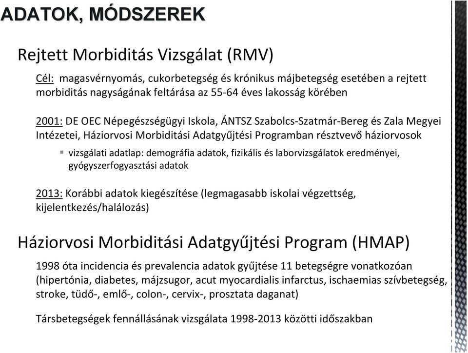 fizikális és laborvizsgálatok eredményei, gyógyszerfogyasztási adatok 2013: Korábbi adatok kiegészítése (legmagasabb iskolai végzettség, kijelentkezés/halálozás) Háziorvosi Morbiditási Adatgyűjtési