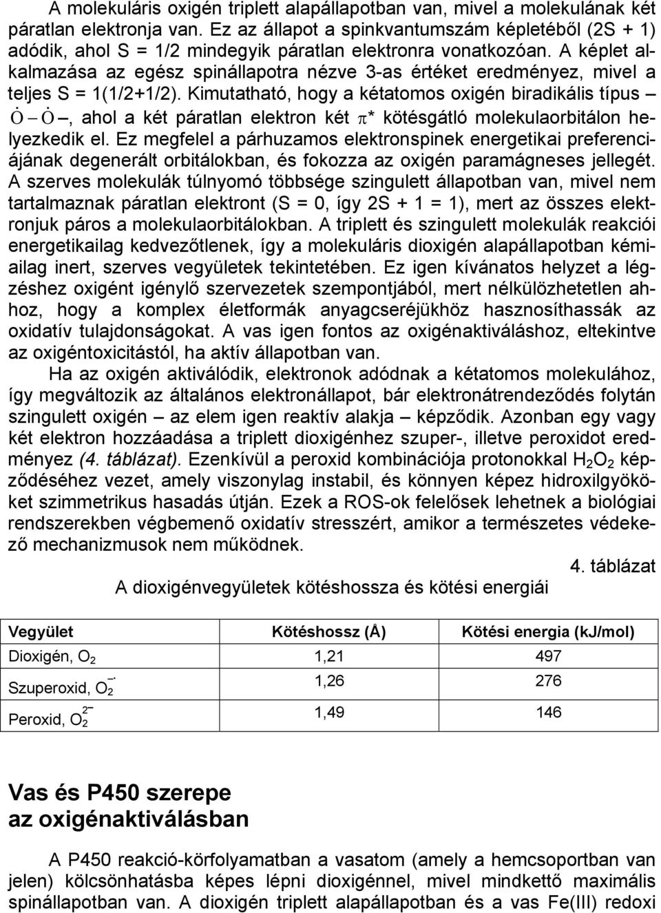 A képlet alkalmazása az egész spinállapotra nézve 3-as értéket eredményez, mivel a teljes S = 1(1/2+1/2).