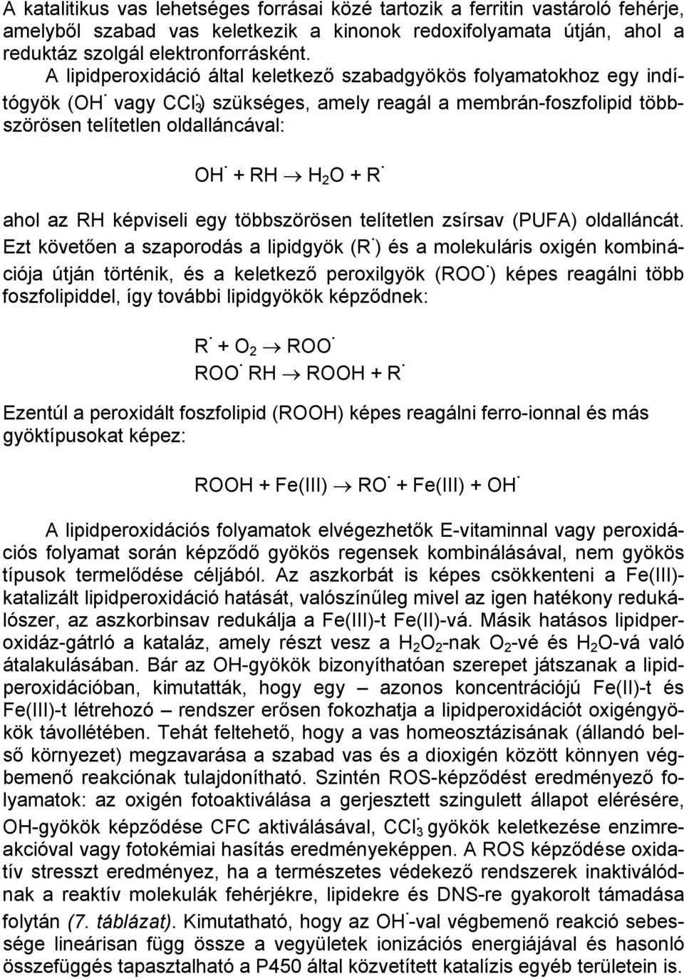 ahol az RH képviseli egy többszörösen telítetlen zsírsav (PUFA) oldalláncát. Ezt követően a szaporodás a lipidgyök (R.