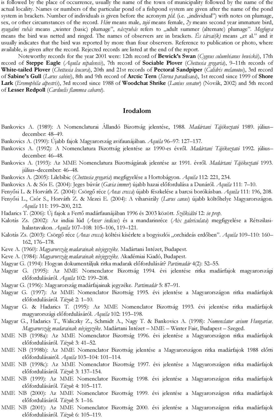 Hím means male, tojó means female, 2y means second year immature bird, nyugalmi ruhás means winter (basic) plumage, nászruhás refers to adult summer (alternate) plumage.