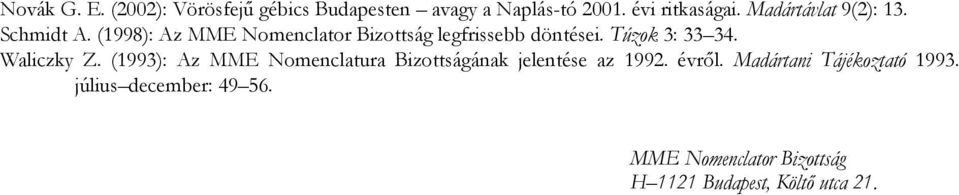 Túzok 3: 33 34. Waliczky Z. (1993): Az MME Nomenclatura Bizottságának jelentése az 1992. évről.