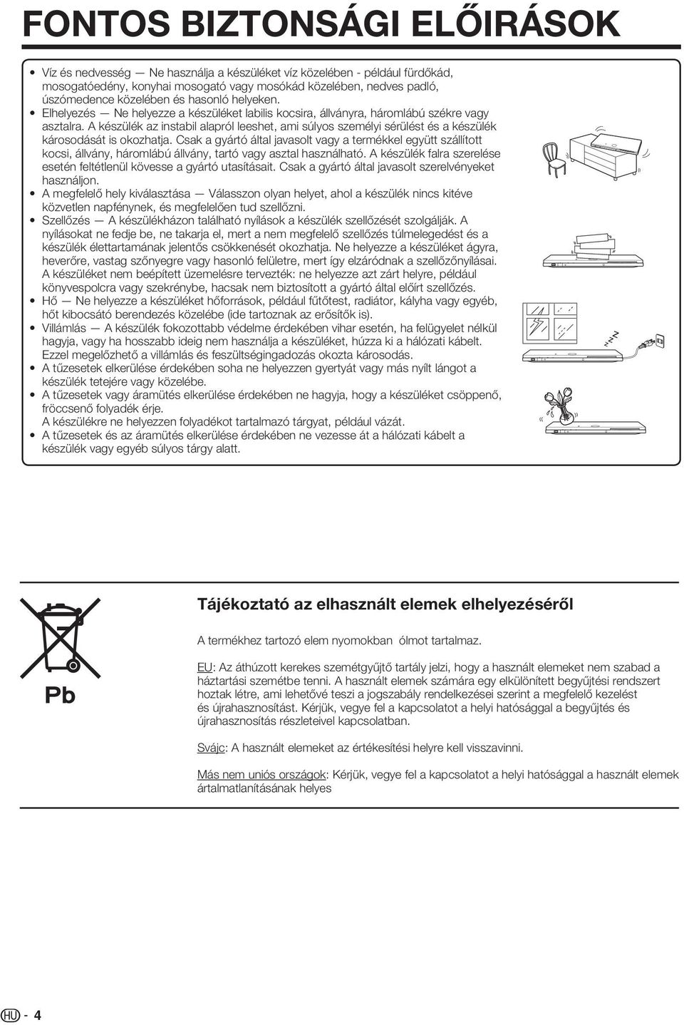 A készülék az instabil alapról leeshet, ami súlyos személyi sérülést és a készülék károsodását is okozhatja.