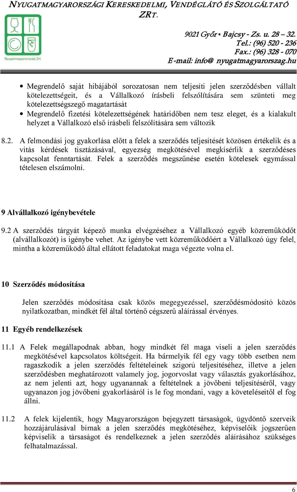 A felmondási jog gyakorlása előtt a felek a szerződés teljesítését közösen értékelik és a vitás kérdések tisztázásával, egyezség megkötésével megkísérlik a szerződéses kapcsolat fenntartását.