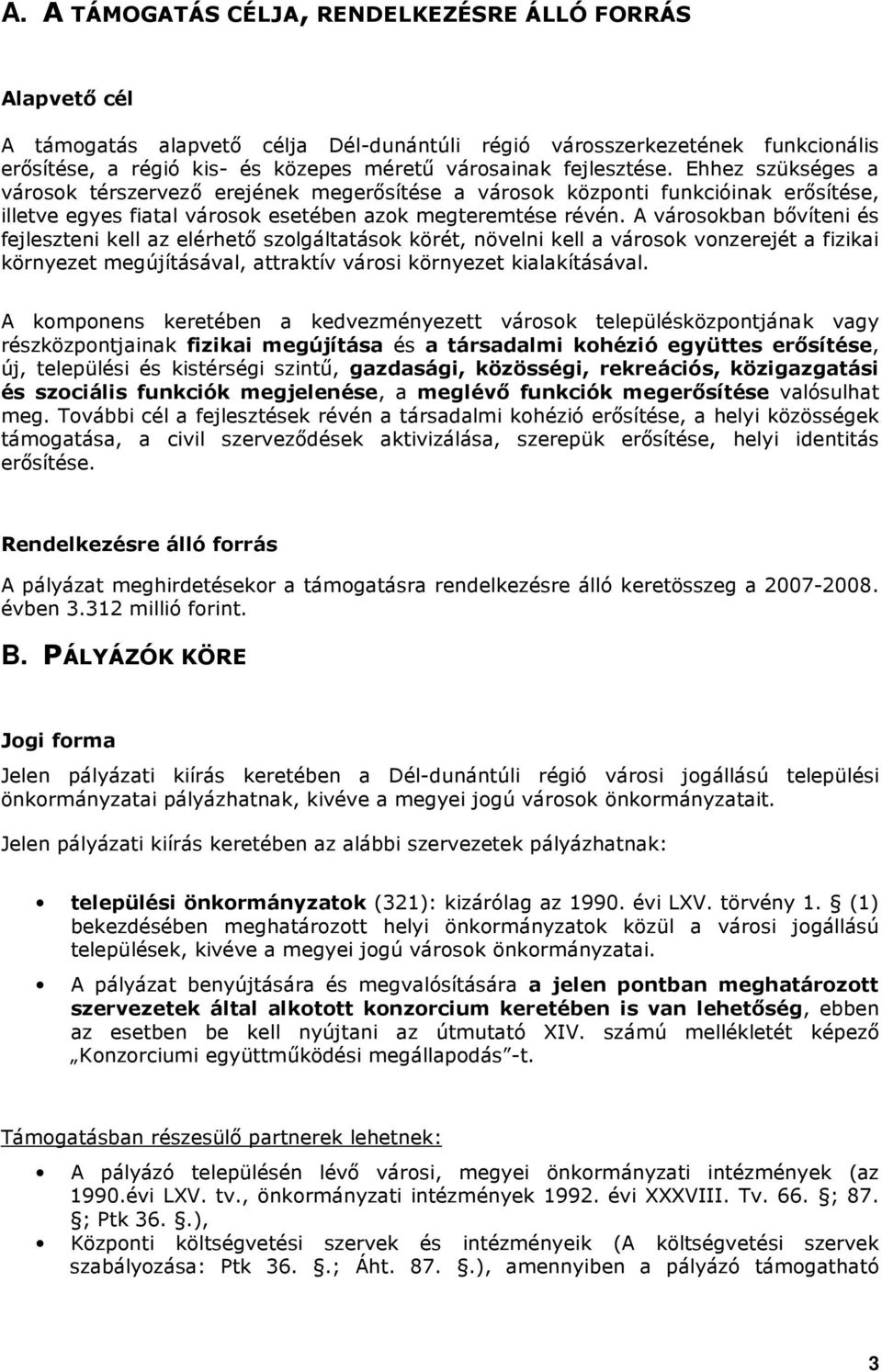 A várskban bıvíteni és fejleszteni kell az elérhetı szlgáltatásk körét, növelni kell a vársk vnzerejét a fizikai környezet megújításával, attraktív vársi környezet kialakításával.