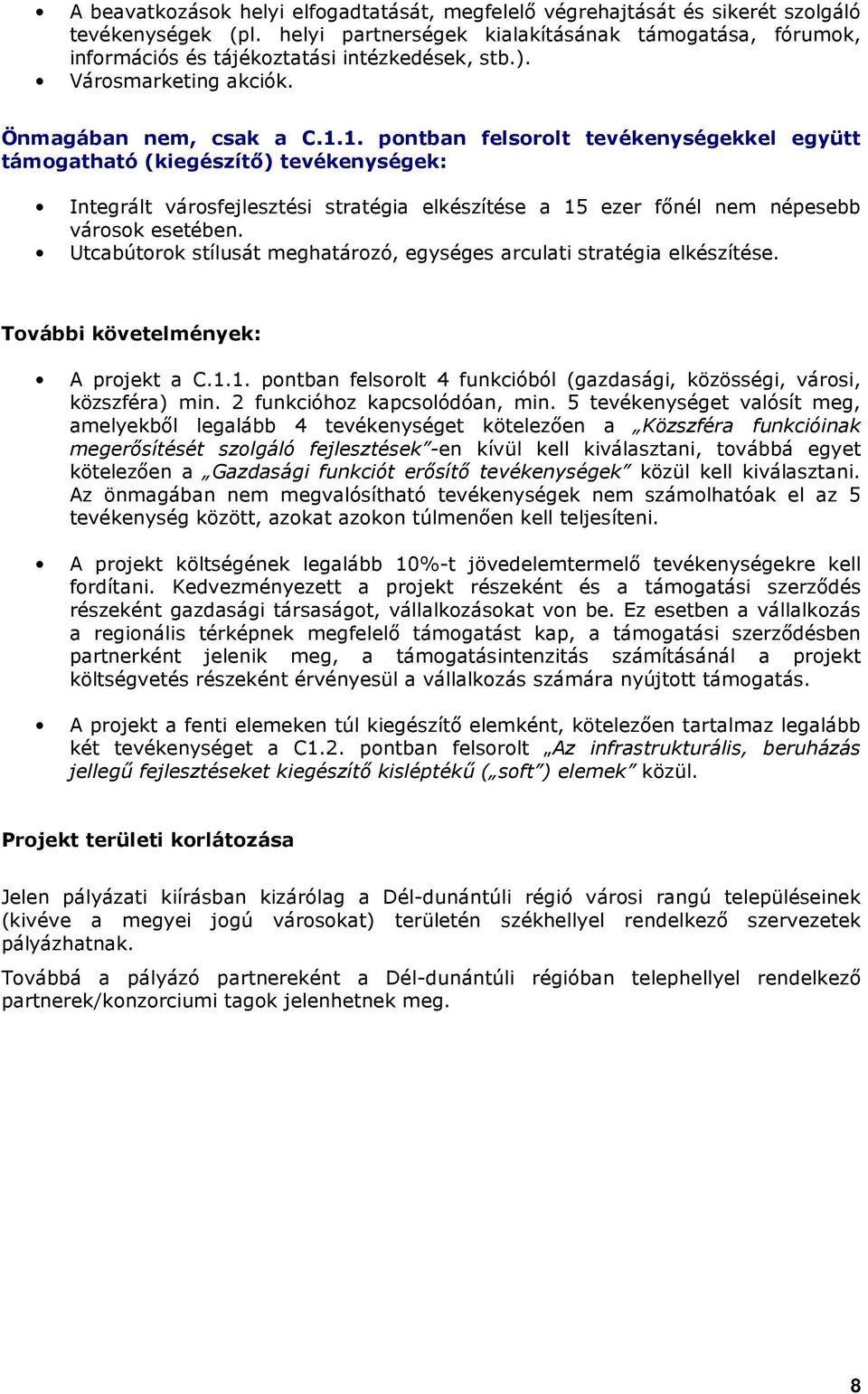 1. pntban felsrlt tevékenységekkel együtt támgatható (kiegészítı) tevékenységek: Integrált vársfejlesztési stratégia elkészítése a 15 ezer fınél nem népesebb vársk esetében.