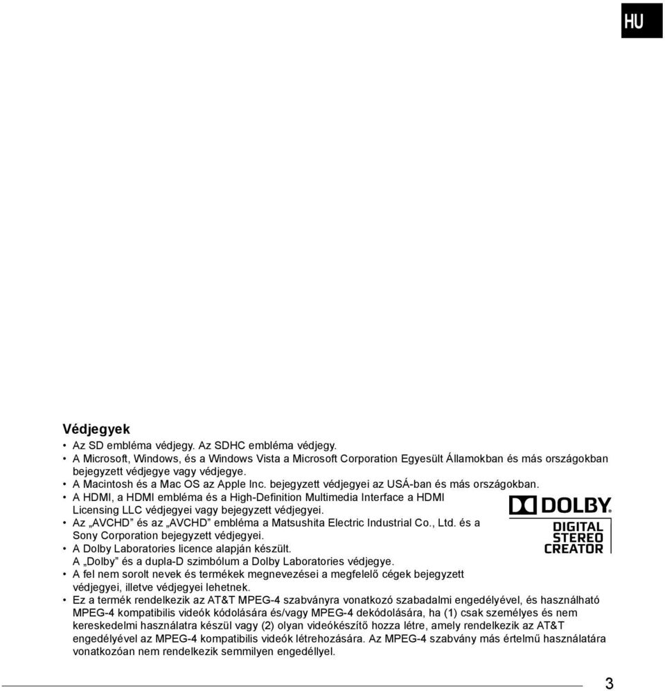 A HDMI, a HDMI embléma és a High-Definition Multimedia Interface a HDMI Licensing LLC védjegyei vagy bejegyzett védjegyei. Az AVCHD és az AVCHD embléma a Matsushita Electric Industrial Co., Ltd.