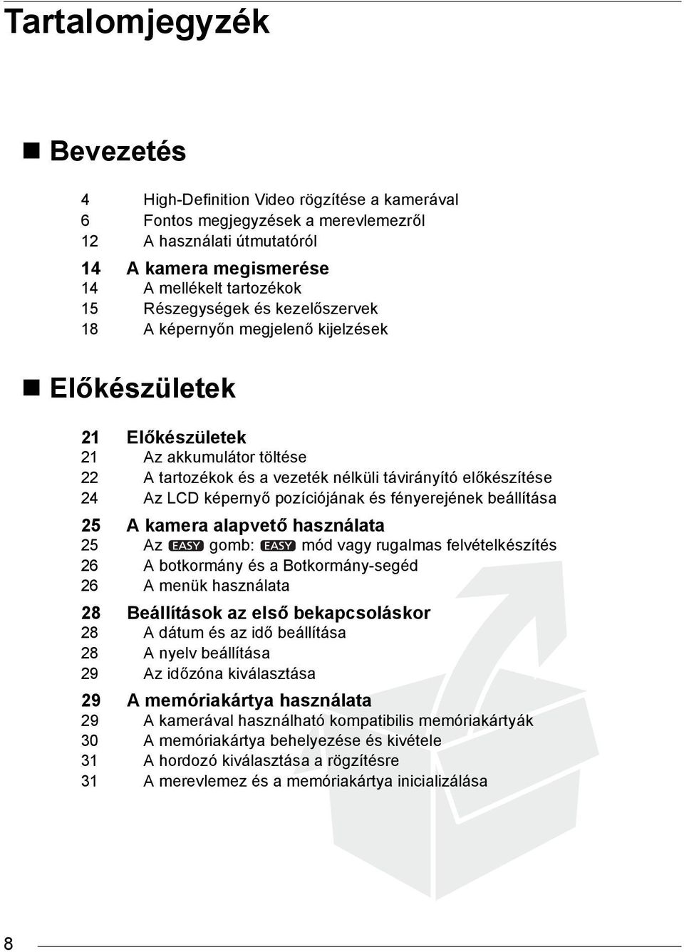 képernyő pozíciójának és fényerejének beállítása 25 A kamera alapvető használata 25 Az gomb: mód vagy rugalmas felvételkészítés 26 A botkormány és a Botkormány-segéd 26 A menük használata 28