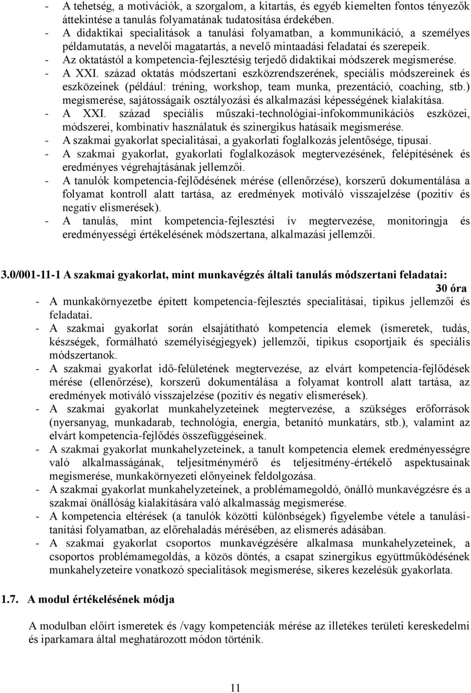 - Az oktatástól a kompetencia-fejlesztésig terjedő didaktikai módszerek megismerése. - A I.