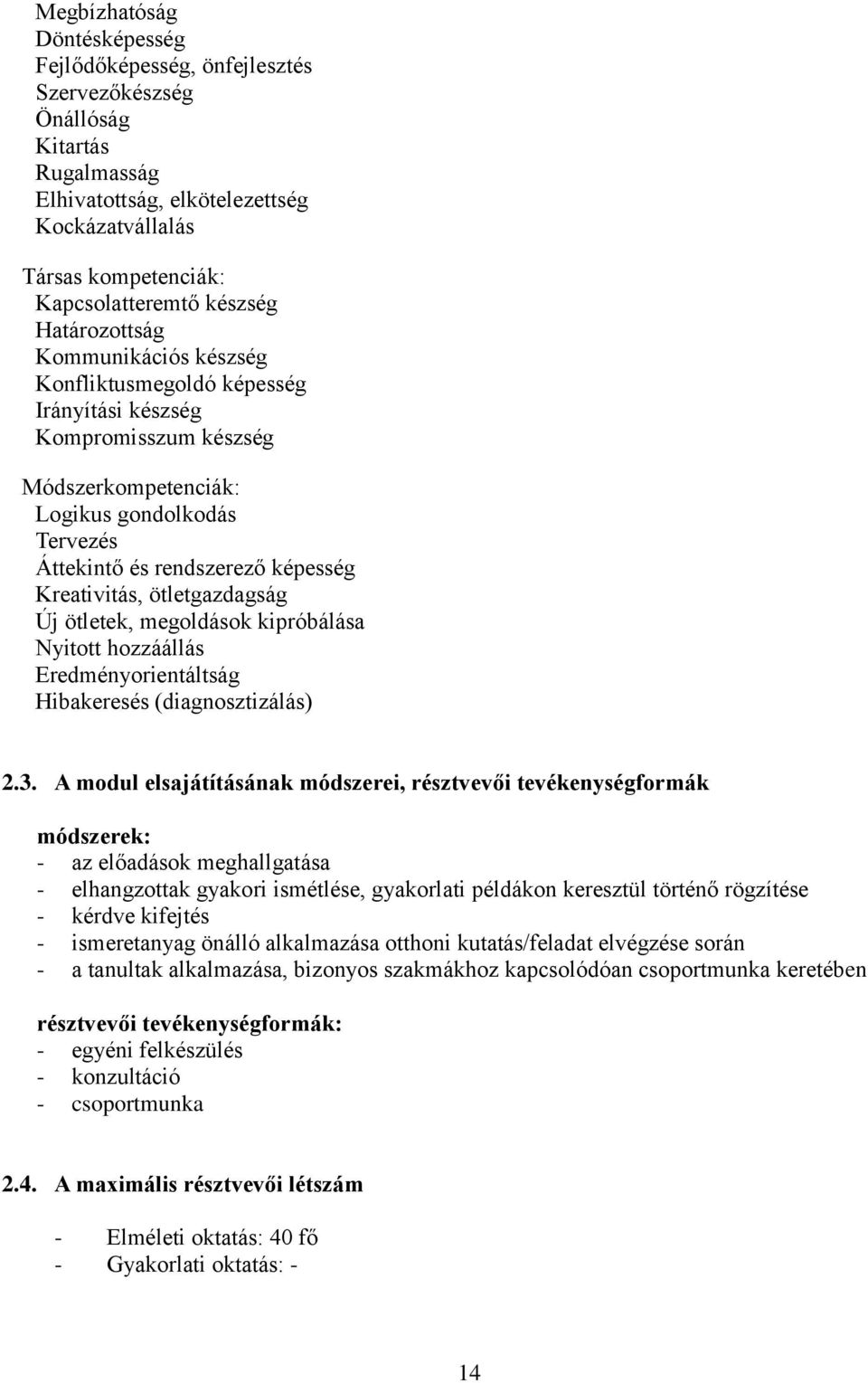 Kreativitás, ötletgazdagság Új ötletek, megoldások kipróbálása Nyitott hozzáállás Eredményorientáltság Hibakeresés (diagnosztizálás) 2.3.