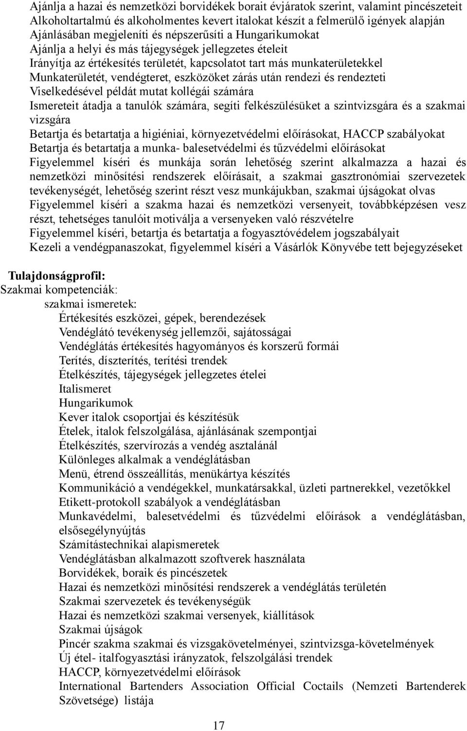 zárás után rendezi és rendezteti Viselkedésével példát mutat kollégái számára Ismereteit átadja a tanulók számára, segíti felkészülésüket a szintvizsgára és a szakmai vizsgára Betartja és betartatja