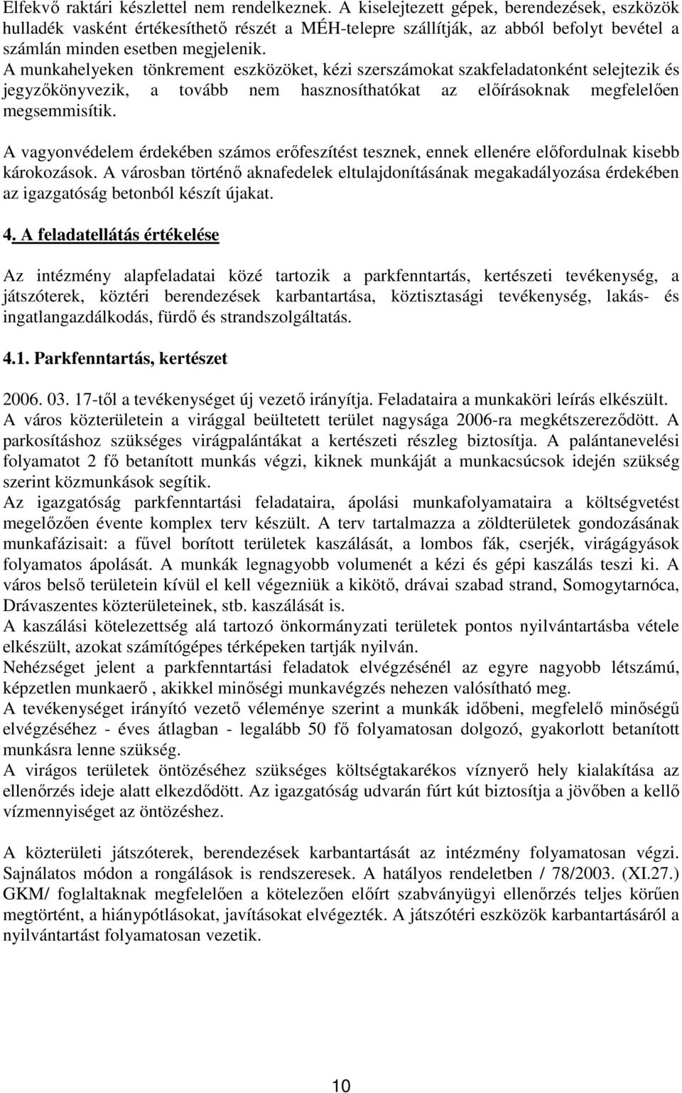 A munkahelyeken tönkrement eszközöket, kézi szerszámokat szakfeladatonként selejtezik és jegyzıkönyvezik, a tovább nem hasznosíthatókat az elıírásoknak megfelelıen megsemmisítik.