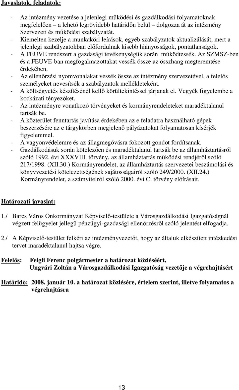 - A FEUVE rendszert a gazdasági tevékenységük során mőködtessék. Az SZMSZ-ben és a FEUVE-ban megfogalmazottakat vessék össze az összhang megteremtése érdekében.