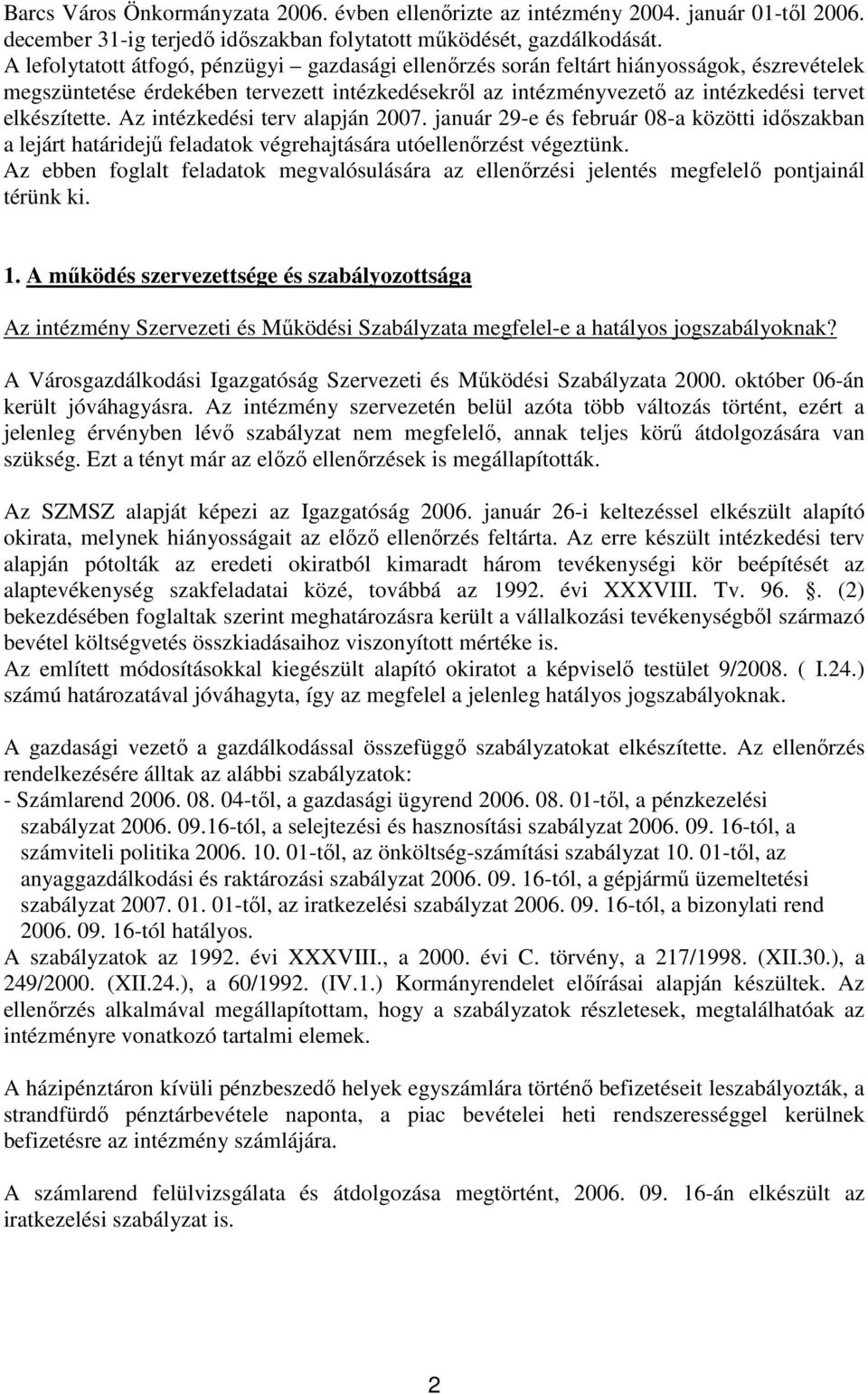 Az intézkedési terv alapján 2007. január 29-e és február 08-a közötti idıszakban a lejárt határidejő feladatok végrehajtására utóellenırzést végeztünk.