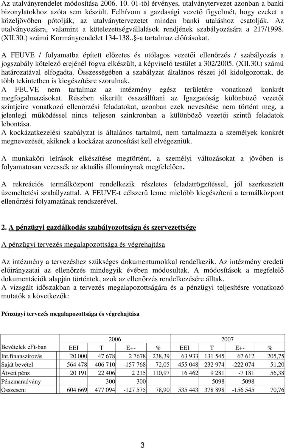 Az utalványozásra, valamint a kötelezettségvállalások rendjének szabályozására a 217/1998. (XII.30.) számú Kormányrendelet 134-138.. -a tartalmaz elıírásokat.