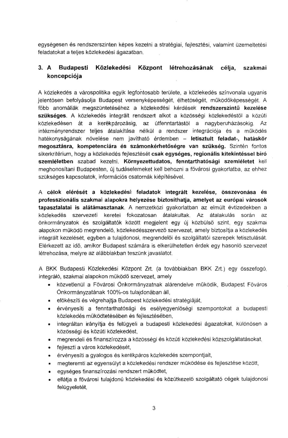 versenyképességét, élhetöségét, müködöképességét. A főbb anmáliák megszüntetéséhez a közlekedési kérdések rendszerszintű kezelése szükséges.