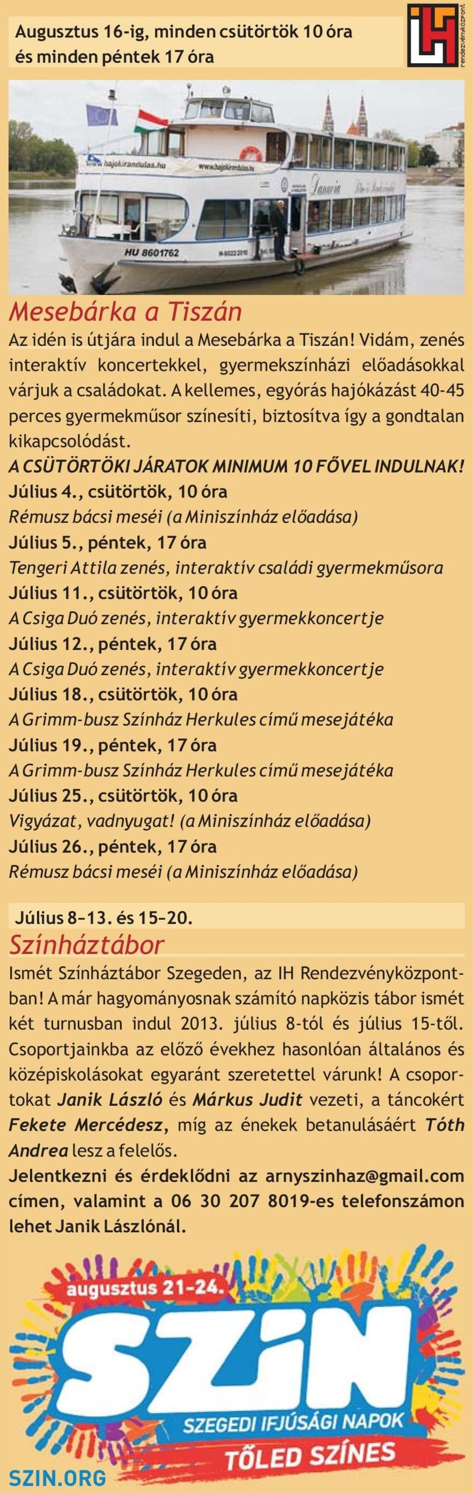 A CSÜTÖRTÖKI JÁRATOK MINIMUM 10 FŐVEL INDULNAK! Július 4., csütörtök, 10 óra Rémusz bácsi meséi ( a Miniszínház előadása) Július 5.