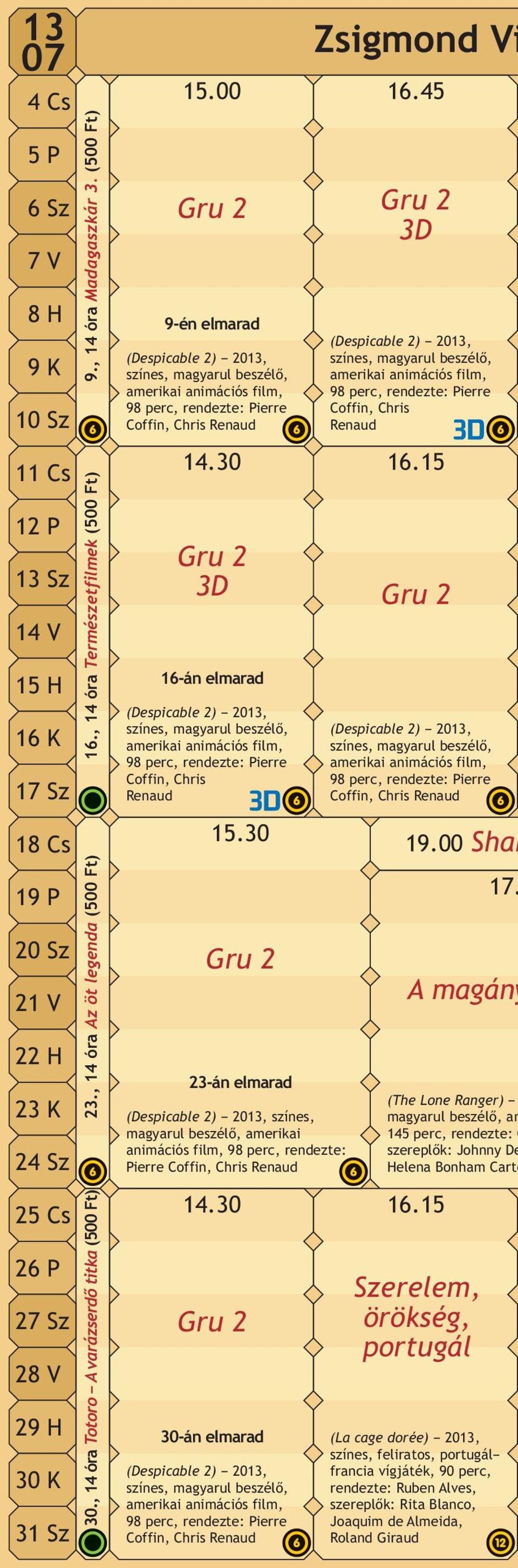 45 Gru 2 Gru 2 3D 9-én elmarad (Despicable 2) 2013, amerikai animációs film, 98 perc, rendezte: Pierre Coffin, Chris Renaud 14.30 16.