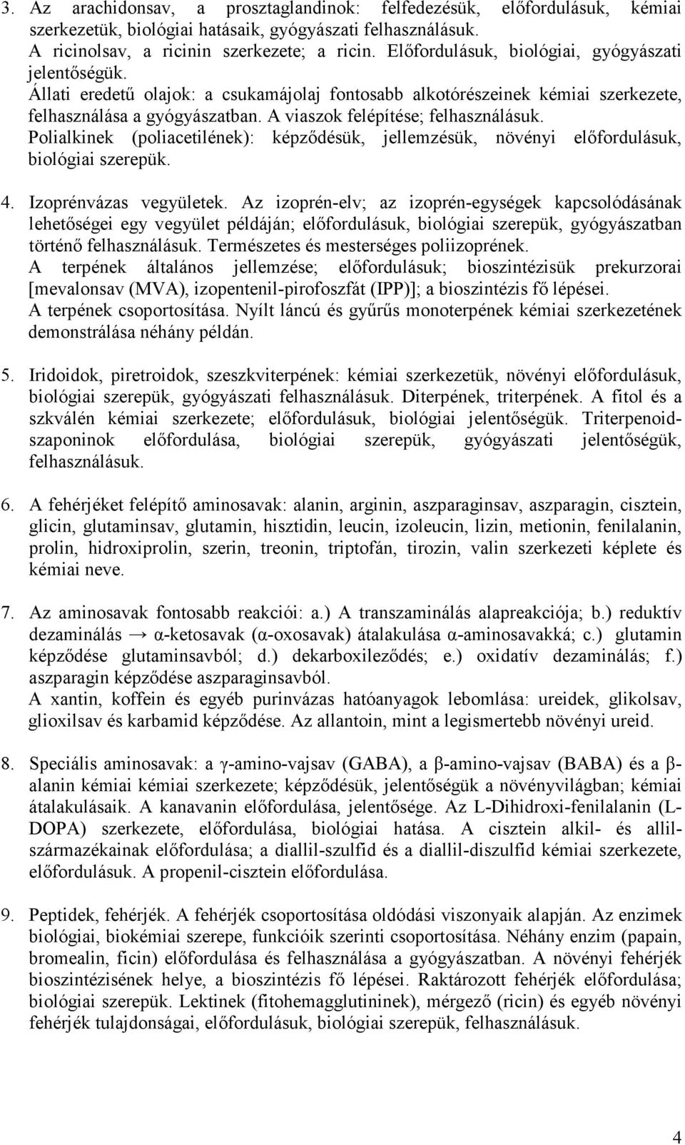 A viaszok felépítése; felhasználásuk. Polialkinek (poliacetilének): képződésük, jellemzésük, növényi előfordulásuk, biológiai szerepük. 4. Izoprénvázas vegyületek.