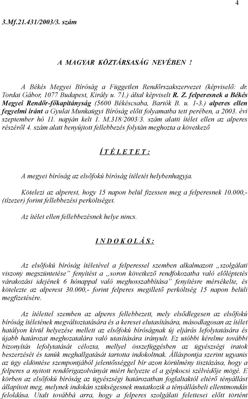 évi szeptember hó 11. napján kelt 1. M.318/2003/3. szám alatti ítélet ellen az alperes részéről 4.