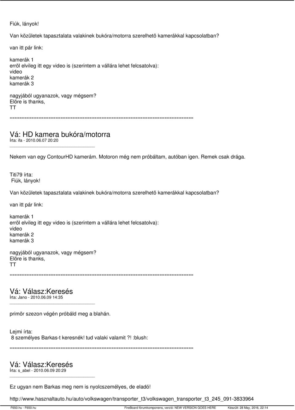 Elõre is thanks, TT Vá: HD kamera bukóra/motorra Írta: ifa - 2010.06.07 20:20 Nekem van egy ContourHD kamerám. Motoron még nem próbáltam, autóban igen. Remek csak drága.