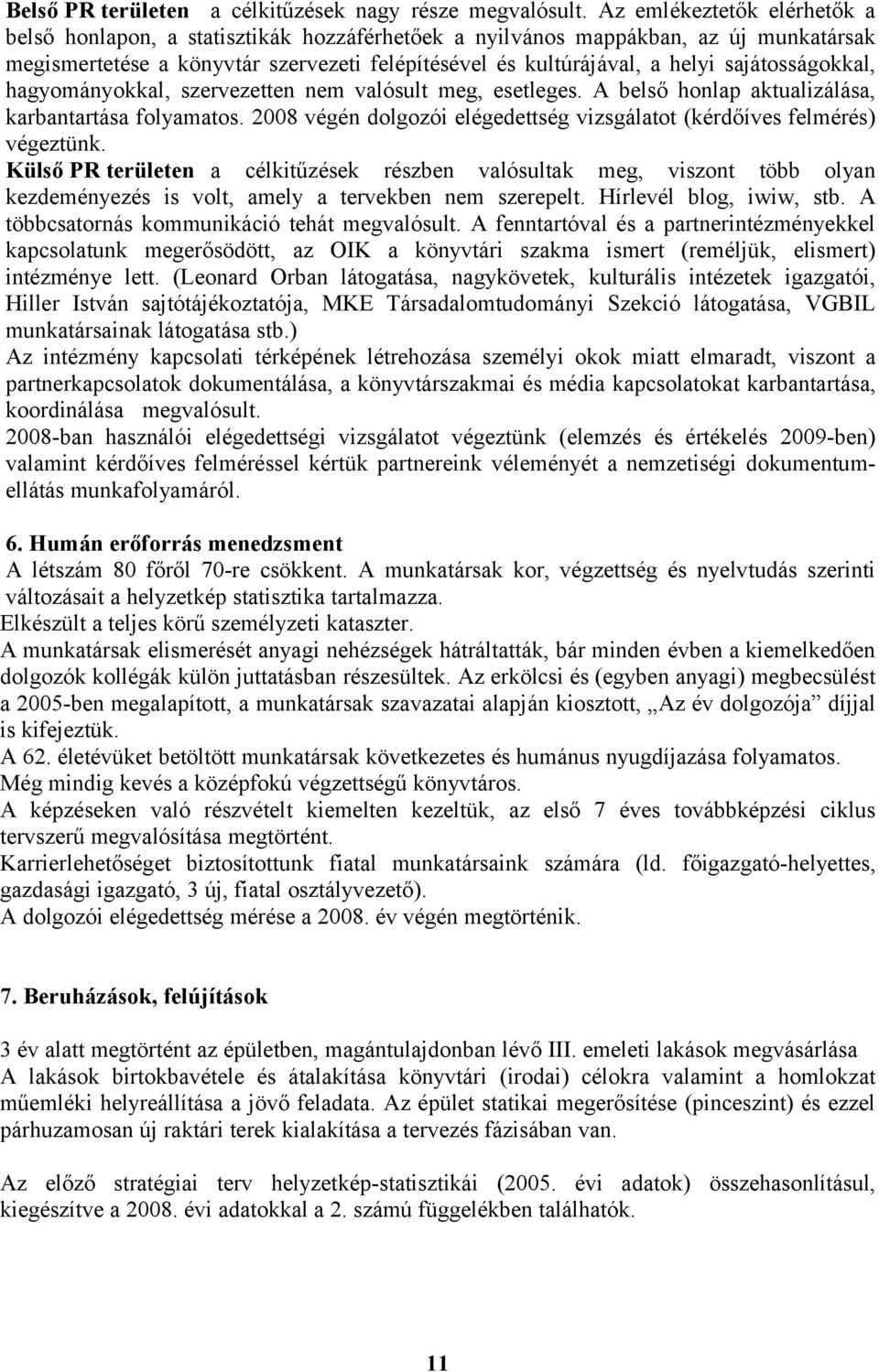 sajátosságokkal, hagyományokkal, szervezetten nem valósult meg, esetleges. A belső honlap aktualizálása, karbantartása folyamatos.