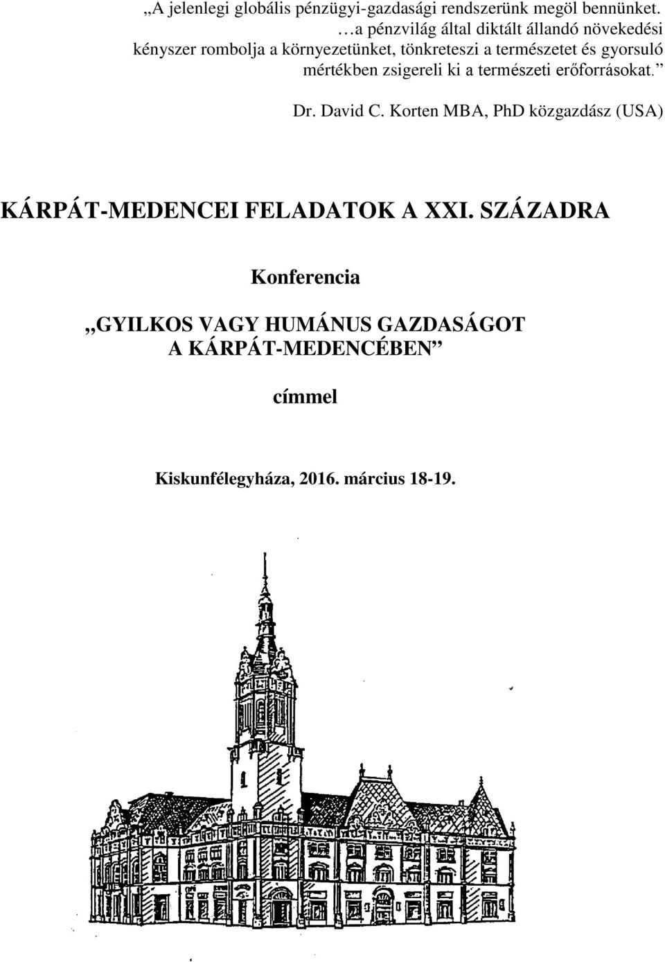 és gyorsuló mértékben zsigereli ki a természeti erőforrásokat. Dr. David C.