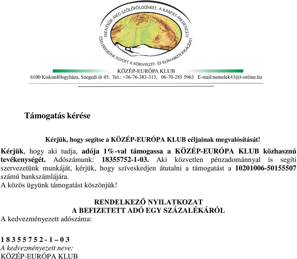 Aki közvetlen pénzadománnyal is segíti szervezetünk munkáját, kérjük, hogy szíveskedjen átutalni a támogatást a 10201006-50155507