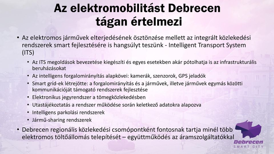 GPS jeladók Smart grid-ek létrejötte: a forgalomirányítás és a járművek, illetve járművek egymás közötti kommunikációját támogató rendszerek fejlesztése Elektronikus jegyrendszer a tömegközlekedésben