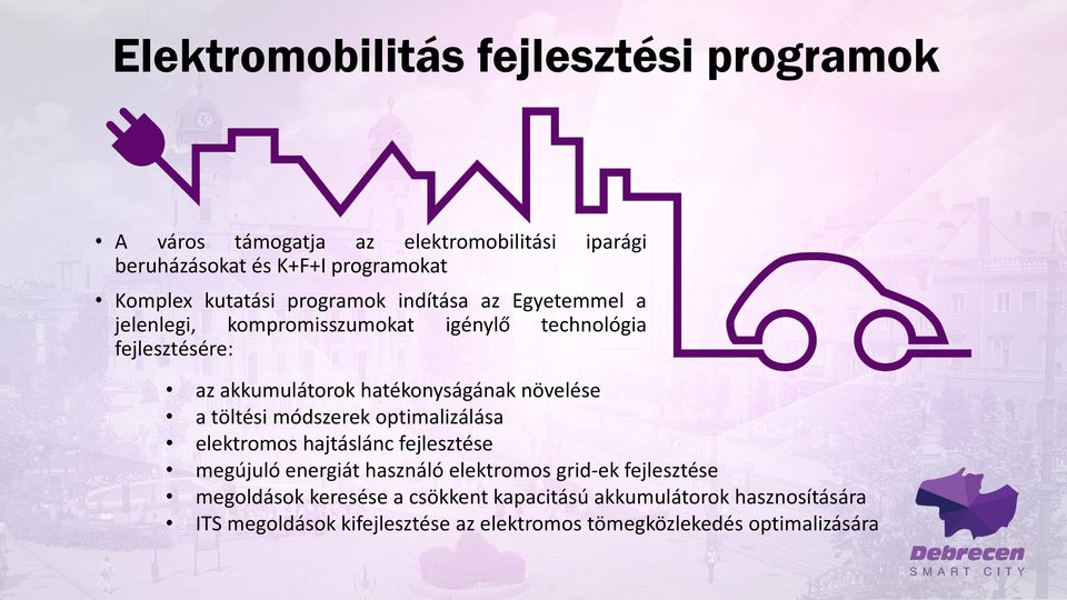 növelése a töltési módszerek optimalizálása elektromos hajtáslánc fejlesztése megújuló energiát használó elektromos grid-ek fejlesztése