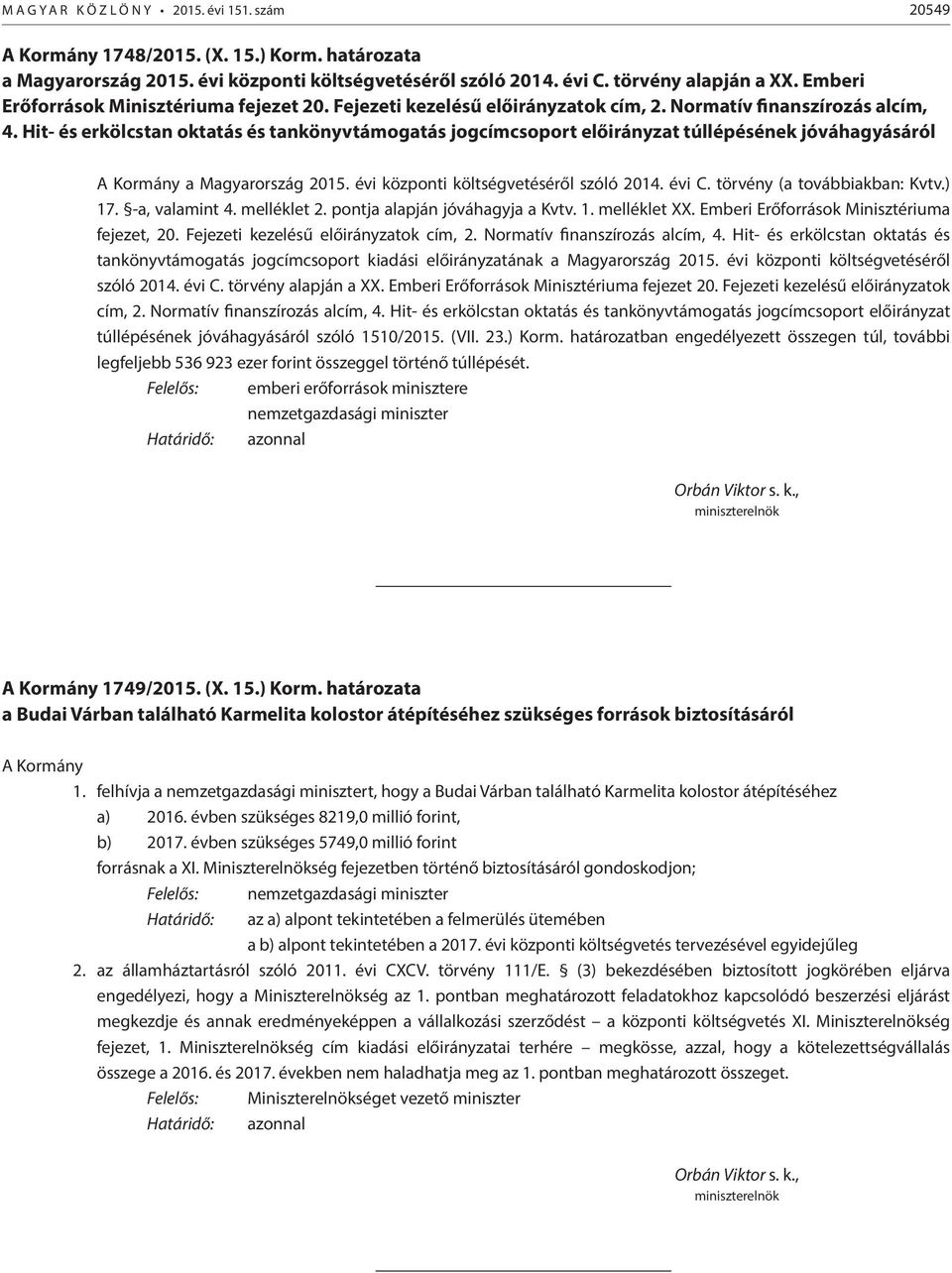 Hit- és erkölcstan oktatás és tankönyvtámogatás jogcímcsoport előirányzat túllépésének jóváhagyásáról A Kormány a Magyarország 2015. évi központi költségvetéséről szóló 2014. évi C.