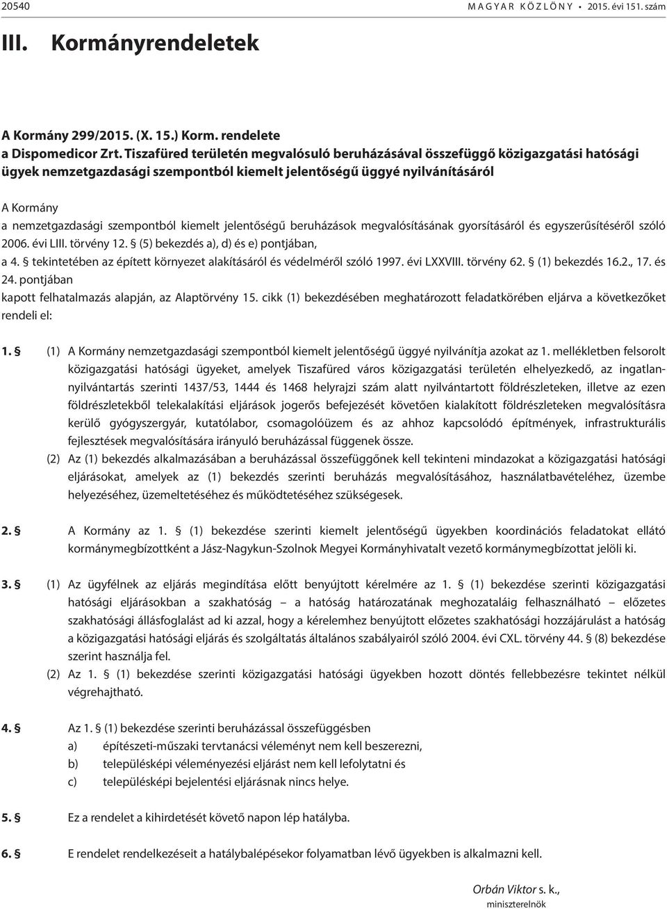 kiemelt jelentőségű megvalósításának gyorsításáról és egyszerűsítéséről szóló 2006. évi LIII. törvény 12. (5) bekezdés a), d) és e) pontjában, a 4.