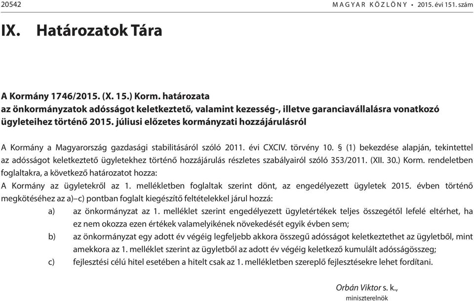 júliusi előzetes kormányzati hozzájárulásról A Kormány a Magyarország gazdasági stabilitásáról szóló 2011. évi CXCIV. törvény 10.