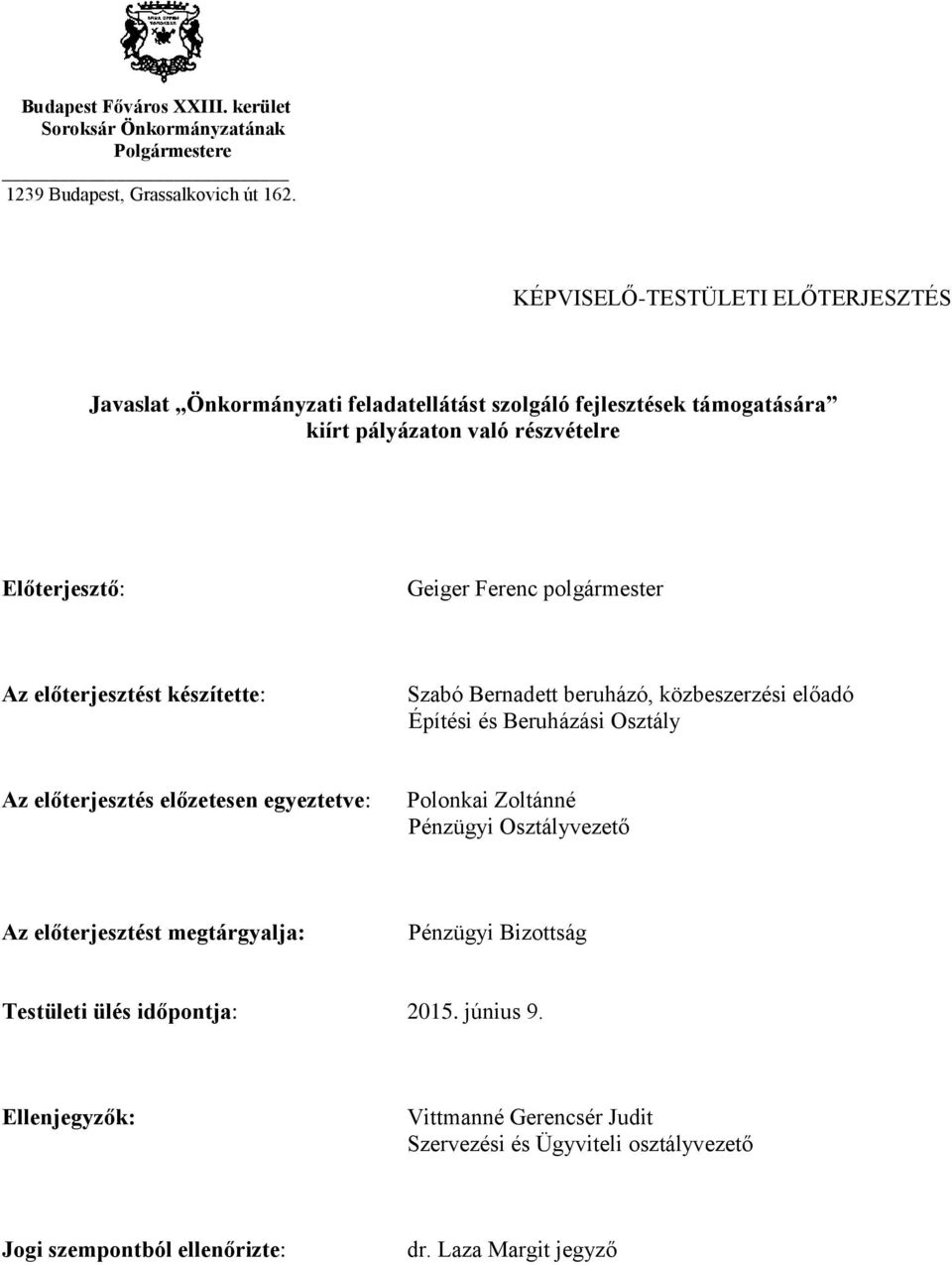 polgármester Az előterjesztést készítette: Szabó Bernadett beruházó, közbeszerzési előadó Építési és Beruházási Osztály Az előterjesztés előzetesen egyeztetve: Polonkai