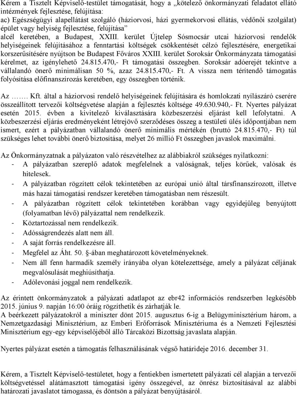 kerület Újtelep Sósmocsár utcai háziorvosi rendelők helyiségeinek felújításához a fenntartási költségek csökkentését célzó fejlesztésére, energetikai korszerűsítésére nyújtson be Budapest Főváros