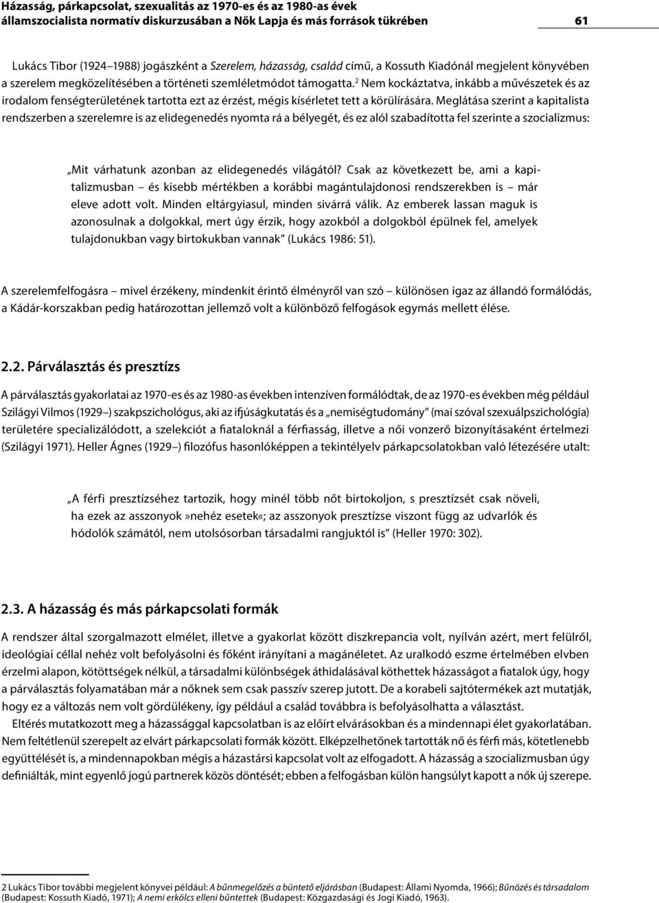 2 Nem kockáztatva, inkább a művészetek és az irodalom fenségterületének tartotta ezt az érzést, mégis kísérletet tett a körülírására.