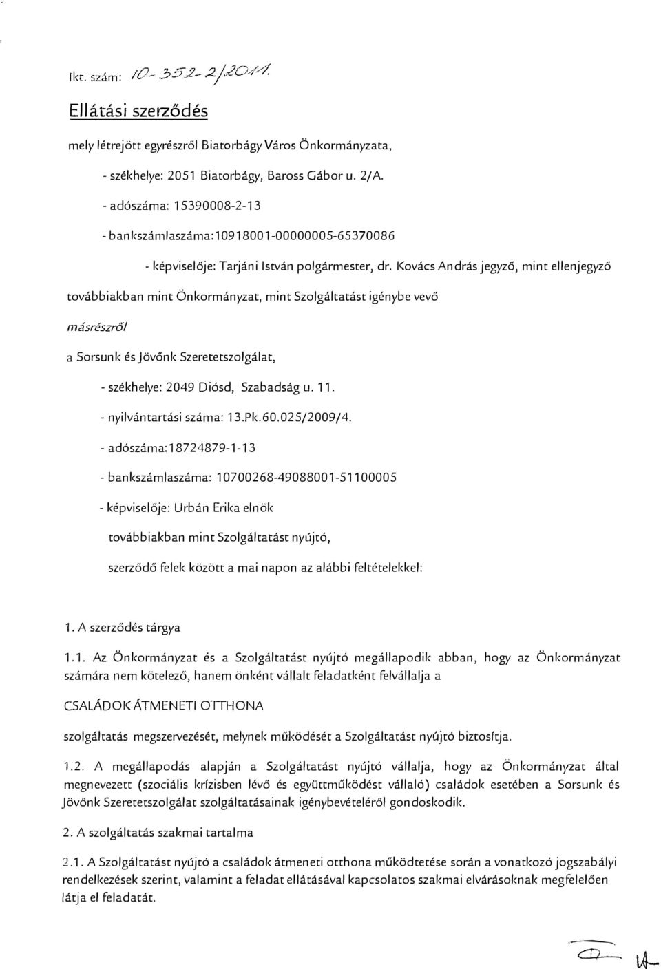 I(ovács András jegyző, mint ellenjegyző továbbiakban mint Önkormányzat, mint Szolgáltatást igénybe vevő másrészről a Sorsunk ésjövőnk Szeretetszolgálat, - székhelye: 2049 D iósd, Szabadság u. 11.