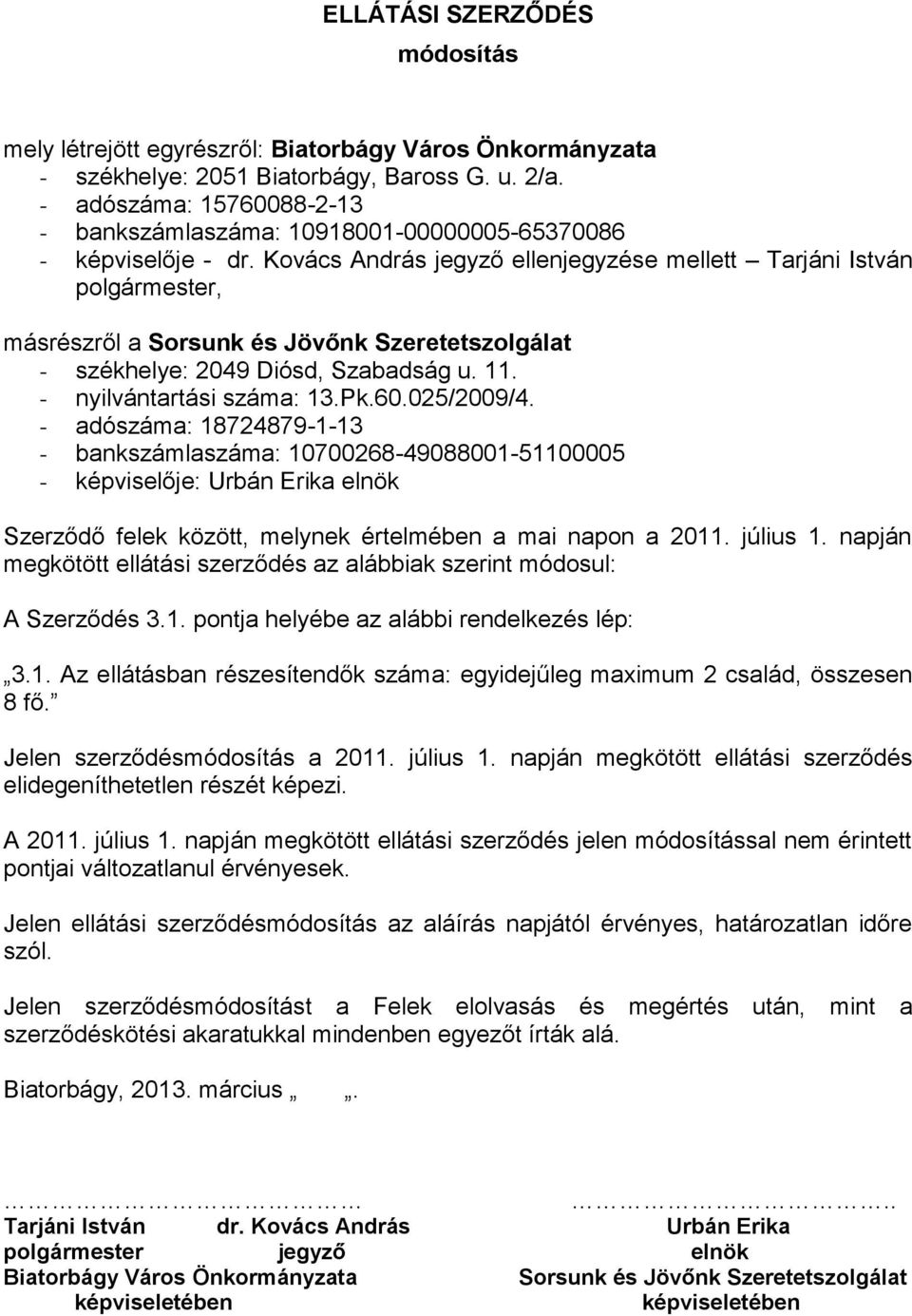 Kovács András jegyző ellenjegyzése mellett Tarjáni István polgármester, másrészről a Sorsunk és Jövőnk Szeretetszolgálat - székhelye: 2049 Diósd, Szabadság u. 11. - nyilvántartási száma: 13.Pk.60.