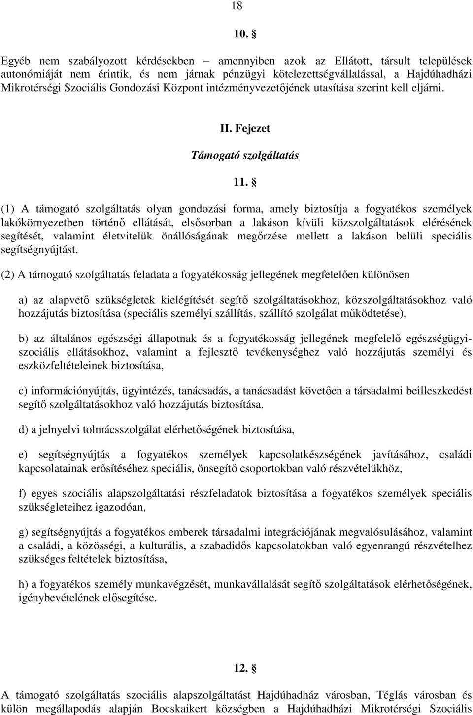 Gondozási Központ intézményvezetőjének utasítása szerint kell eljárni. II. Fejezet Támogató szolgáltatás 11.