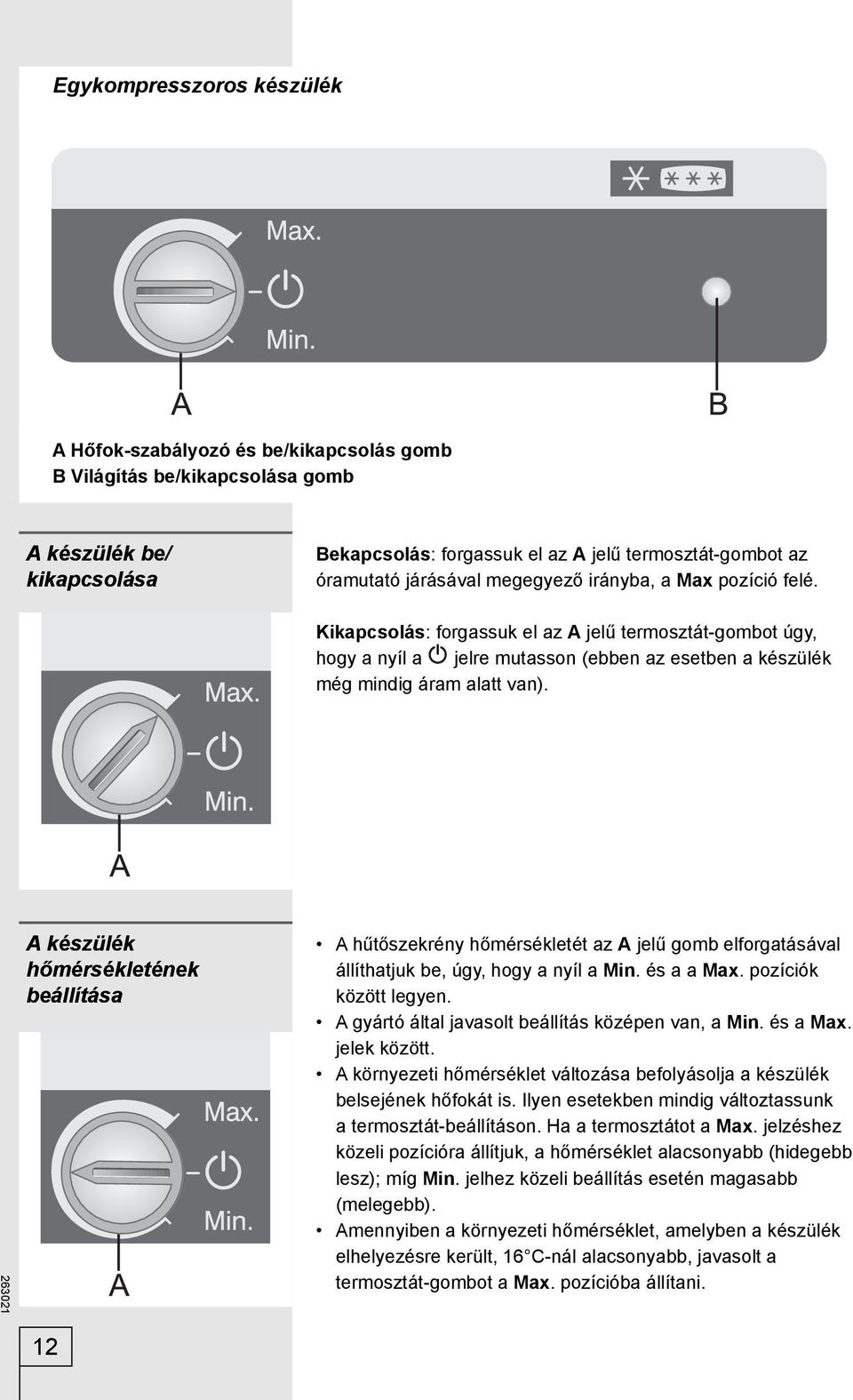 A készülék hőmérsékletének beállítása A hűtőszekrény hőmérsékletét az A jelű gomb elforgatásával állíthatjuk be, úgy, hogy a nyíl a Min. és a a Max. pozíciók között legyen.