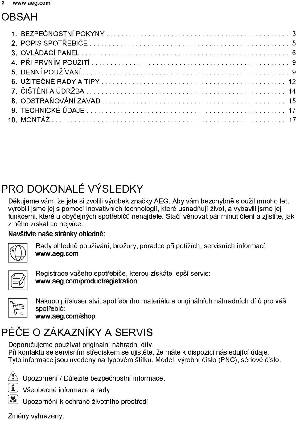 ČIŠTĚNÍ A ÚDRŽBA.................................................... 14 8. ODSTRAŇOVÁNÍ ZÁVAD................................................ 15 9. TECHNICKÉ ÚDAJE.................................................... 17 10.