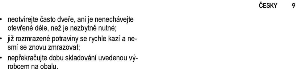 se rychle kazí a nesmí se znovu zmrazovat;