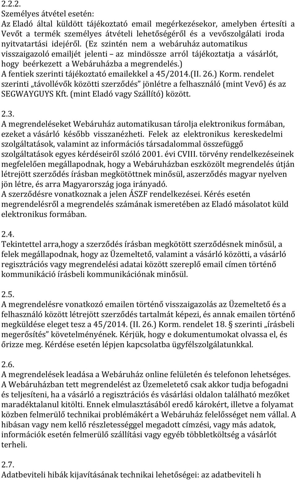 ) A fentiek szerinti tájékoztató emailekkel a 45/2014.(II. 26.) Korm. rendelet szerinti távollévők közötti szerződés jönlétre a felhasználó (mint Vevő) és az SEGWAYGUYS Kft.