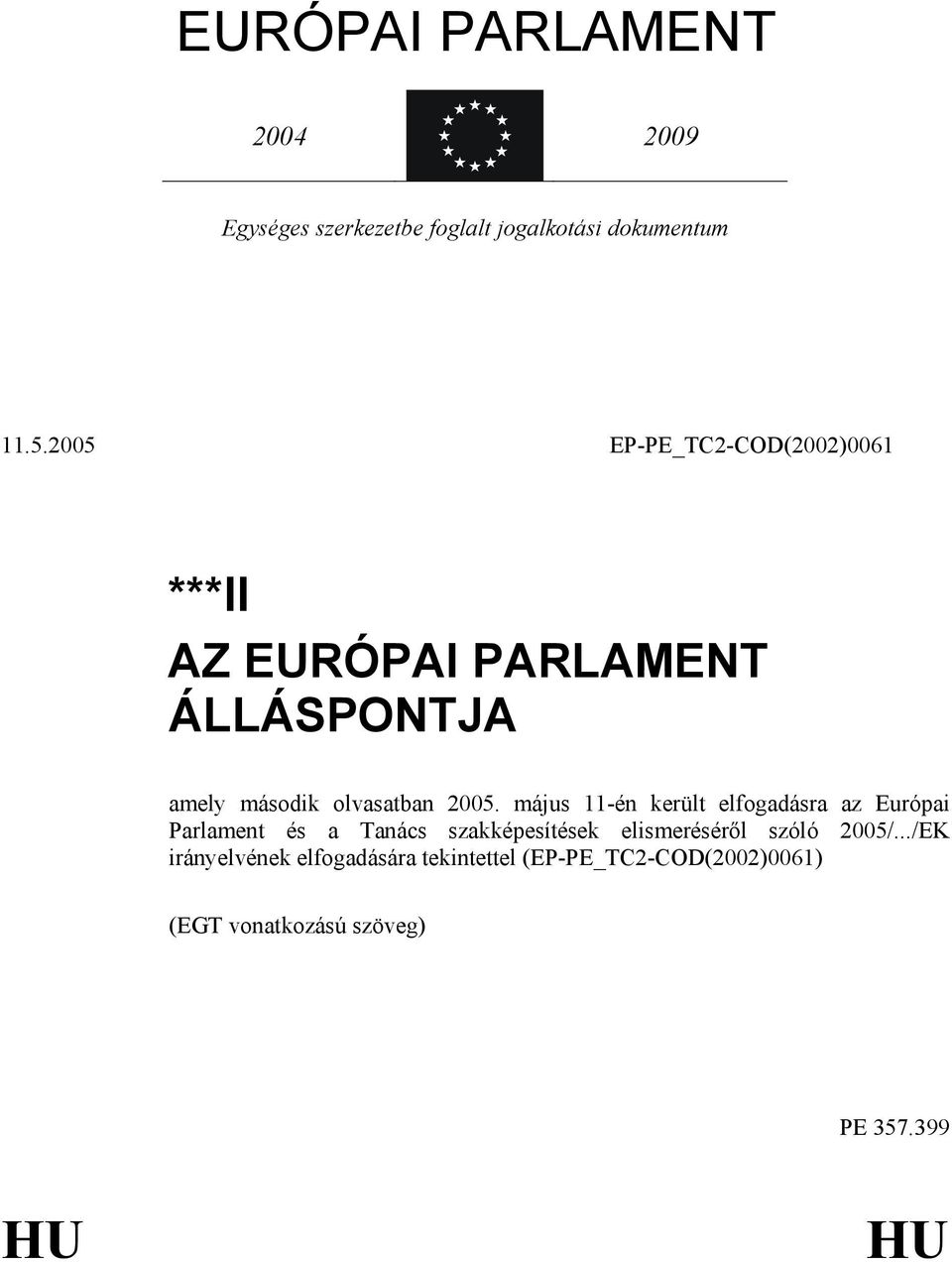 május 11-én került elfogadásra az Európai Parlament és a Tanács szakképesítések elismerésérıl szóló
