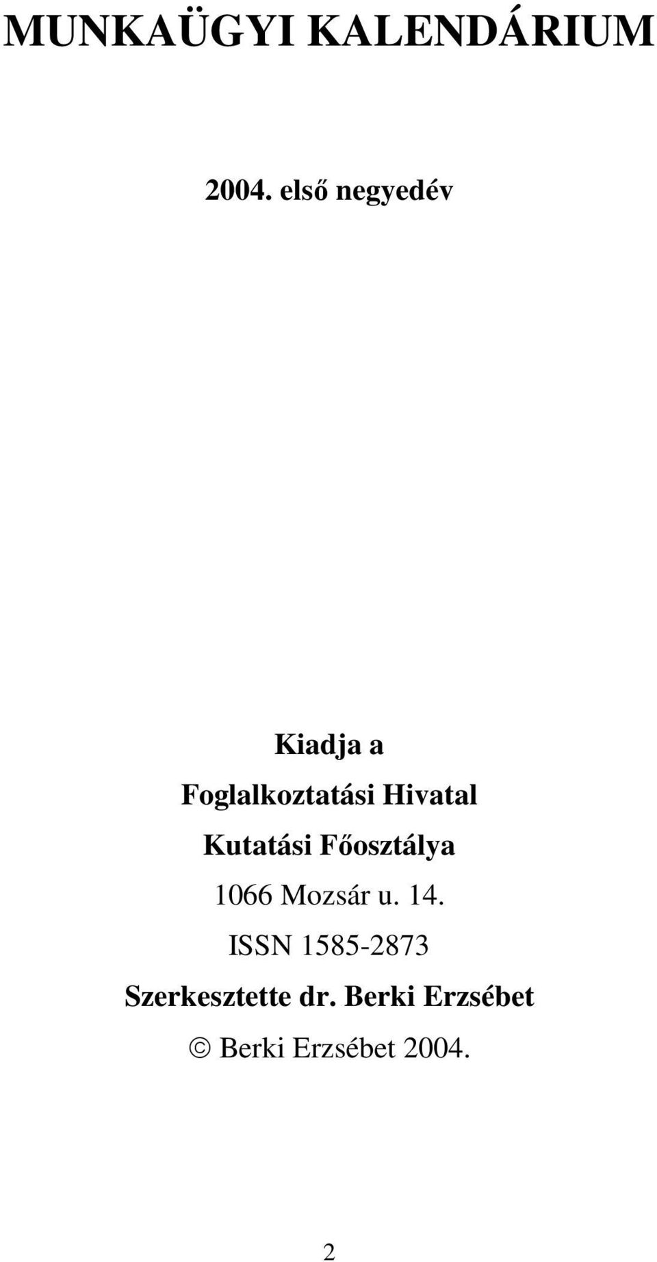 Hivatal Kutatási Fıosztálya 1066 Mozsár u. 14.