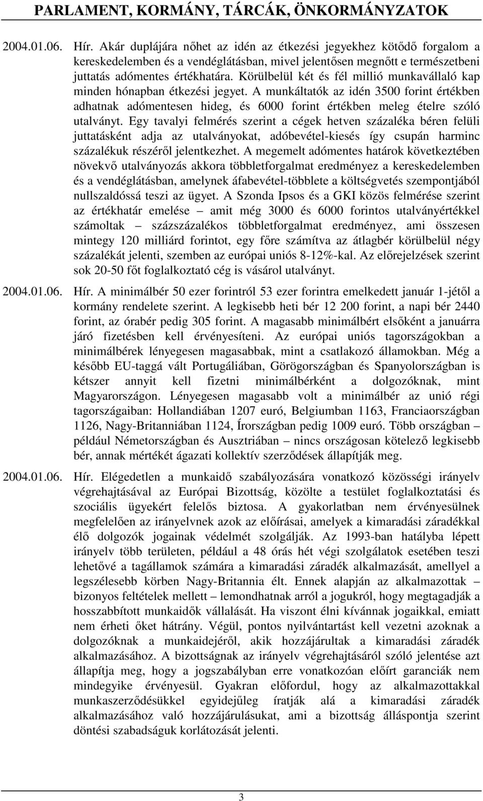 Körülbelül két és fél millió munkavállaló kap minden hónapban étkezési jegyet.