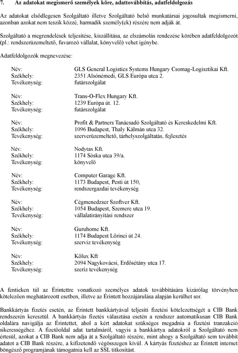 : rendszerüzemeltető, fuvarozó vállalat, könyvelő) vehet igénybe. Adatfeldolgozók megnevezése: GLS General Logistics Systems Hungary Csomag-Logisztikai Kft.